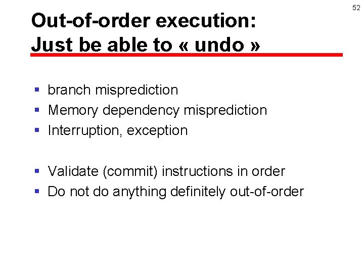 Out-of-order execution: Just be able to « undo » § branch misprediction § Memory