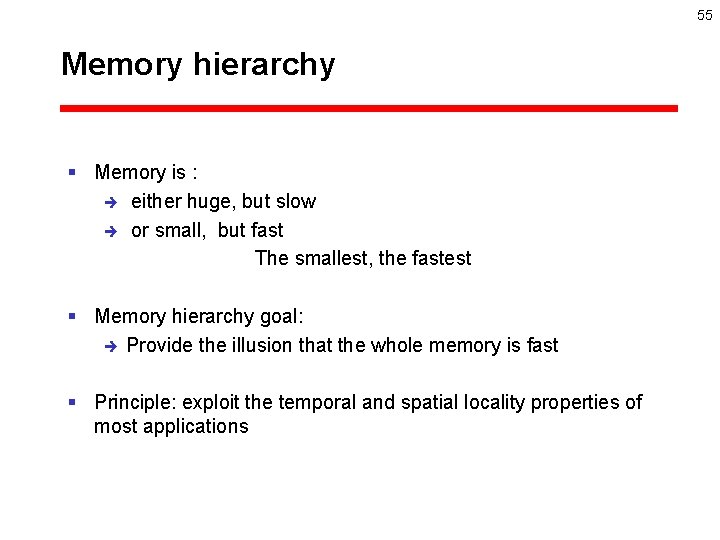 55 Memory hierarchy § Memory is : è either huge, but slow è or