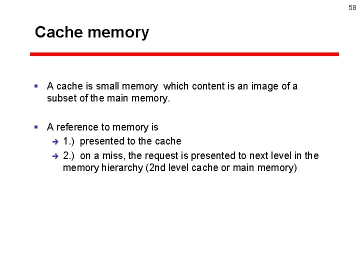 58 Cache memory § A cache is small memory which content is an image