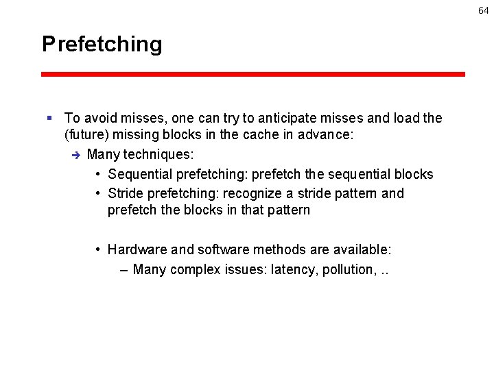 64 Prefetching § To avoid misses, one can try to anticipate misses and load