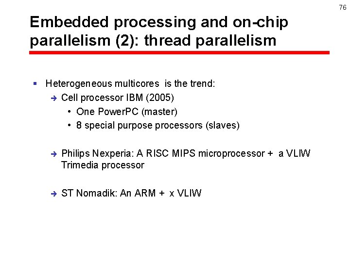 76 Embedded processing and on-chip parallelism (2): thread parallelism § Heterogeneous multicores is the