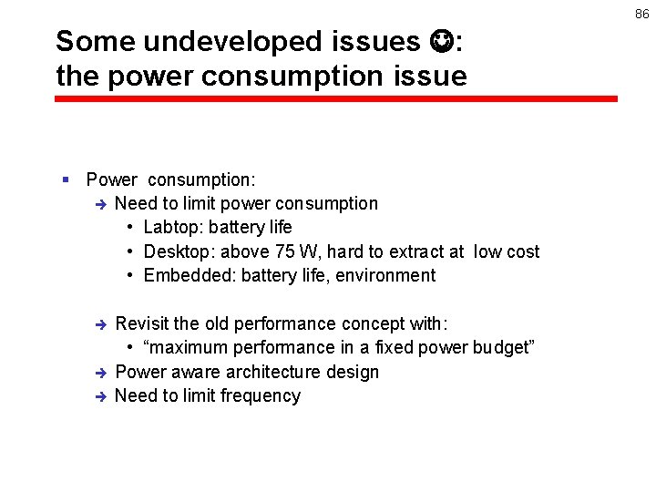 86 Some undeveloped issues : the power consumption issue § Power consumption: è Need