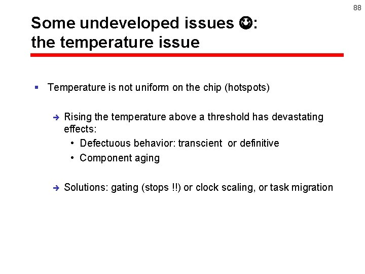 88 Some undeveloped issues : the temperature issue § Temperature is not uniform on
