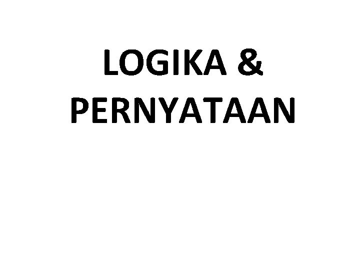 LOGIKA & PERNYATAAN 