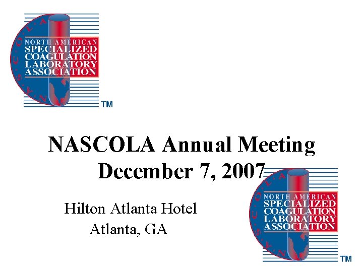 NASCOLA Annual Meeting December 7, 2007 Hilton Atlanta Hotel Atlanta, GA 