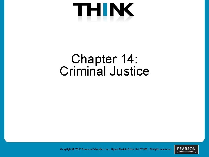 Chapter 14: Criminal Justice Copyright © 2011 Pearson Education, Inc. , Upper Saddle River,