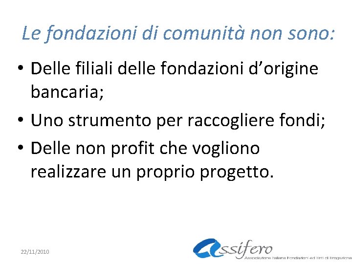 Le fondazioni di comunità non sono: • Delle filiali delle fondazioni d’origine bancaria; •