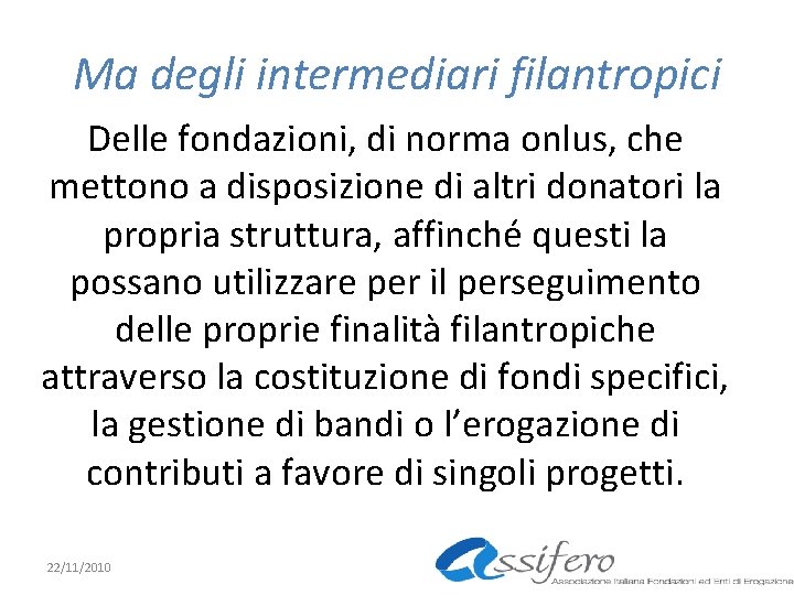 Ma degli intermediari filantropici Delle fondazioni, di norma onlus, che mettono a disposizione di