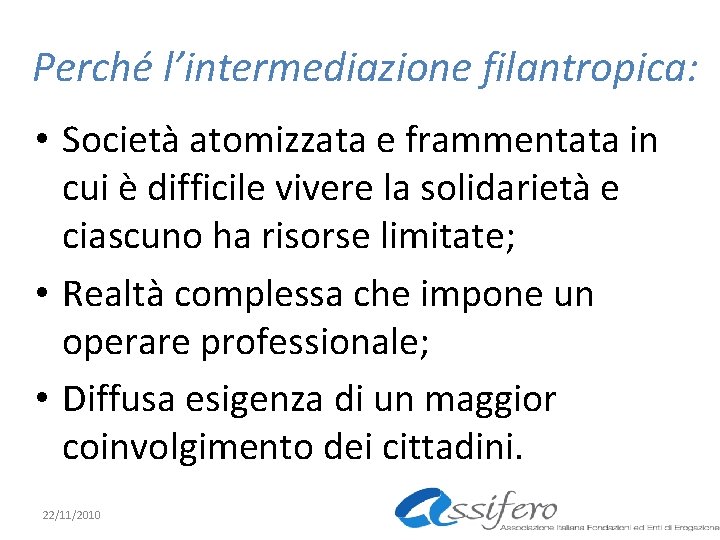 Perché l’intermediazione filantropica: • Società atomizzata e frammentata in cui è difficile vivere la