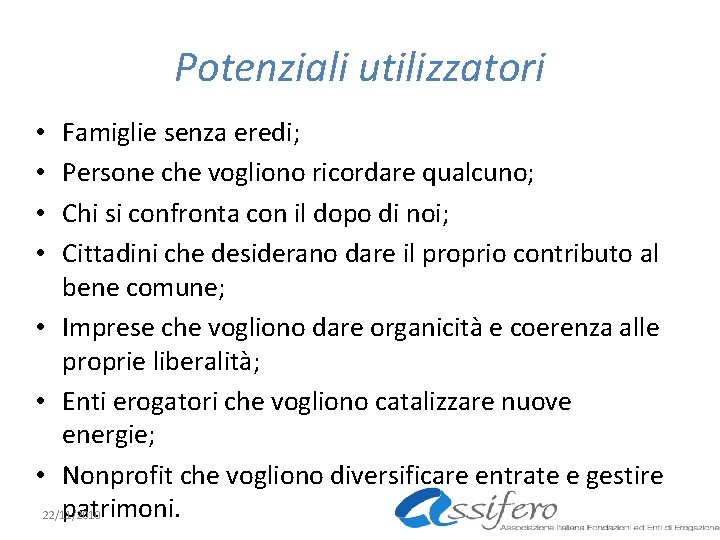 Potenziali utilizzatori Famiglie senza eredi; Persone che vogliono ricordare qualcuno; Chi si confronta con