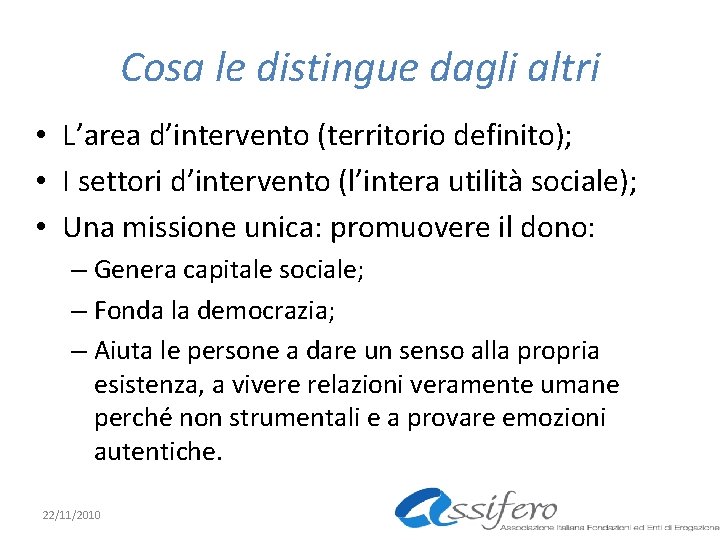 Cosa le distingue dagli altri • L’area d’intervento (territorio definito); • I settori d’intervento