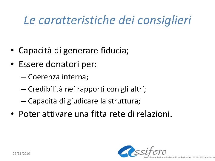 Le caratteristiche dei consiglieri • Capacità di generare fiducia; • Essere donatori per: –