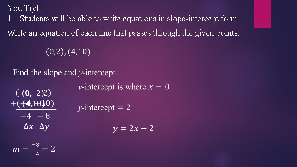 You Try!! 1. Students will be able to write equations in slope-intercept form. Write