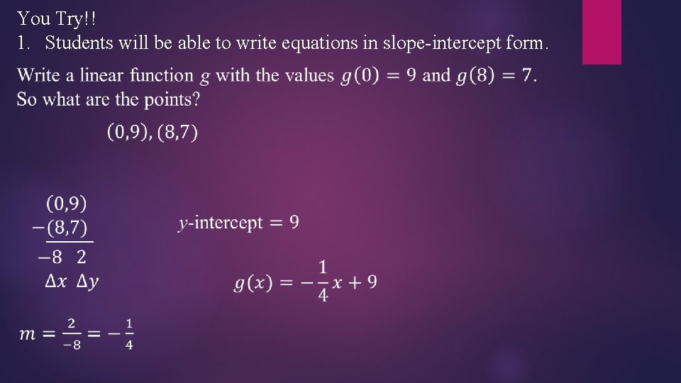 You Try!! 1. Students will be able to write equations in slope-intercept form. 
