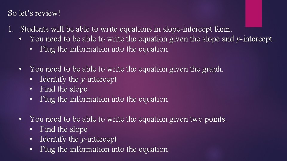 So let’s review! 1. Students will be able to write equations in slope-intercept form.