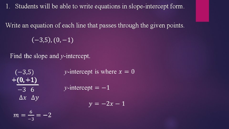 1. Students will be able to write equations in slope-intercept form. Write an equation