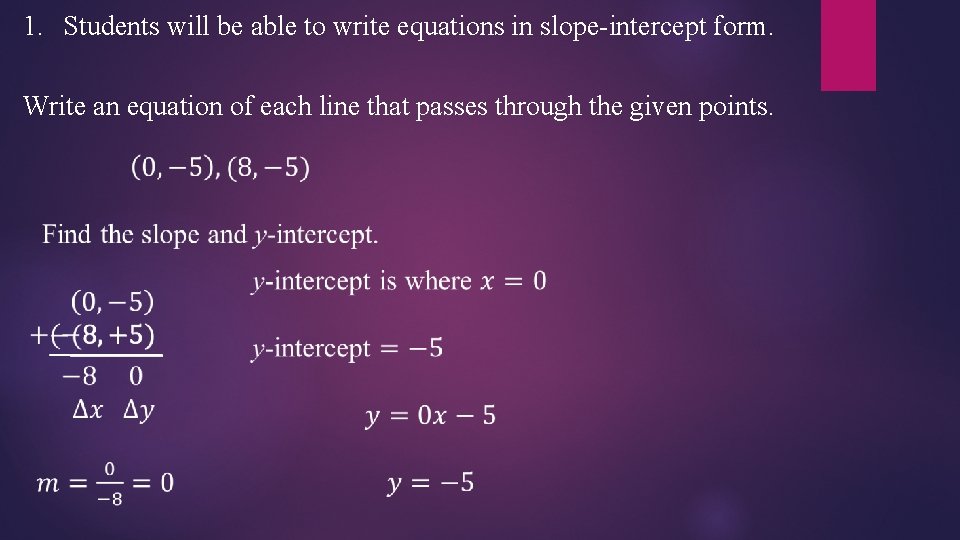 1. Students will be able to write equations in slope-intercept form. Write an equation