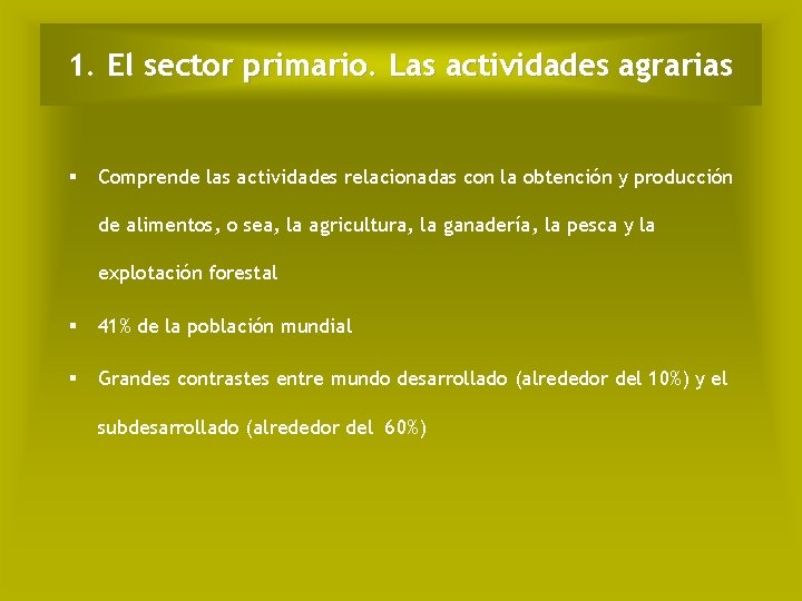 1. El sector primario. Las actividades agrarias Comprende las actividades relacionadas con la obtención