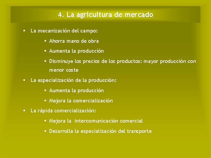 4. La agricultura de mercado La mecanización del campo: Ahorra mano de obra Aumenta