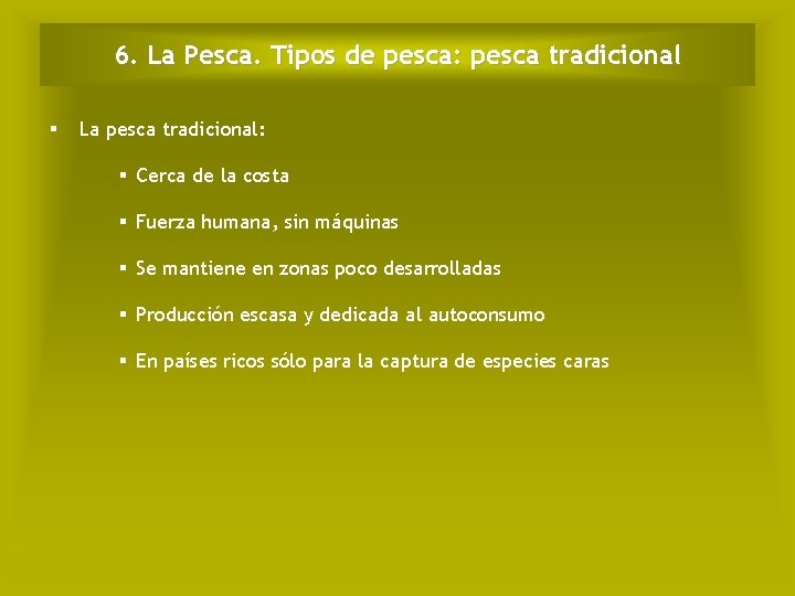 6. La Pesca. Tipos de pesca: pesca tradicional La pesca tradicional: Cerca de la