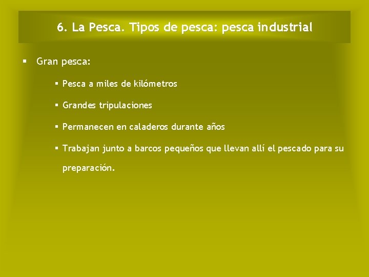 6. La Pesca. Tipos de pesca: pesca industrial Gran pesca: Pesca a miles de