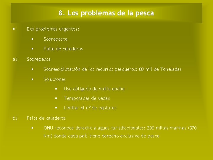 8. Los problemas de la pesca a) b) Dos problemas urgentes: Sobrepesca Falta de