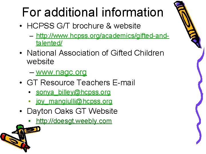 For additional information • HCPSS G/T brochure & website – http: //www. hcpss. org/academics/gifted-andtalented/