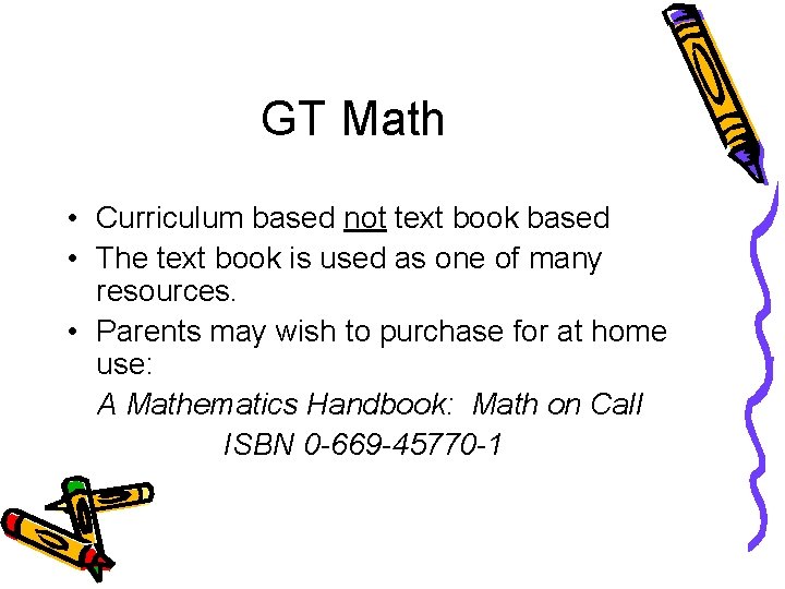 GT Math • Curriculum based not text book based • The text book is