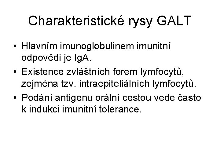 Charakteristické rysy GALT • Hlavním imunoglobulinem imunitní odpovědi je Ig. A. • Existence zvláštních