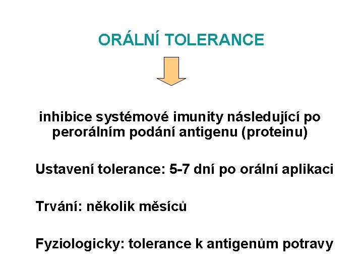 ORÁLNÍ TOLERANCE inhibice systémové imunity následující po perorálním podání antigenu (proteinu) Ustavení tolerance: 5