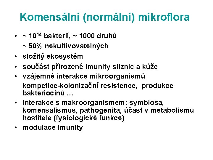 Komensální (normální) mikroflora • ~ 1014 bakterií, ~ 1000 druhů ~ 50% nekultivovatelných • Komensální (normální) mikroflora • ~ 1014 bakterií, ~ 1000 druhů ~ 50% nekultivovatelných •