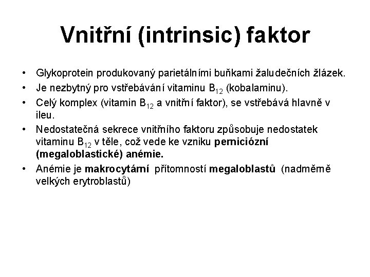 Vnitřní (intrinsic) faktor • Glykoprotein produkovaný parietálními buňkami žaludečních žlázek. • Je nezbytný pro