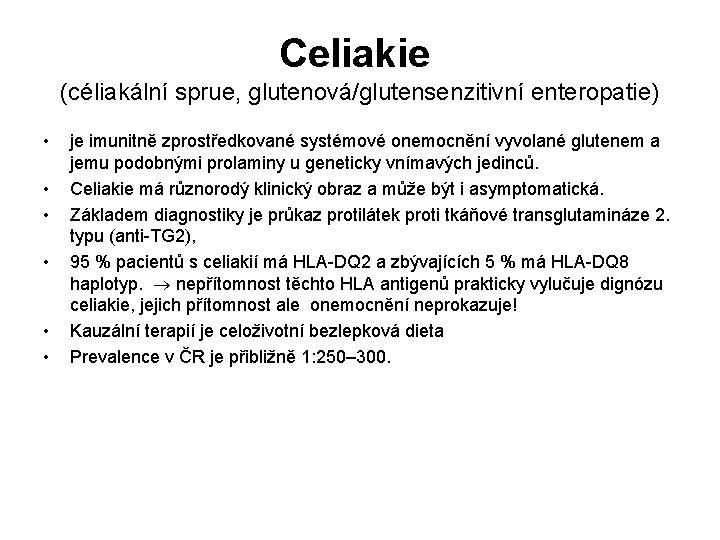 Celiakie (céliakální sprue, glutenová/glutensenzitivní enteropatie) • • • je imunitně zprostředkované systémové onemocnění vyvolané