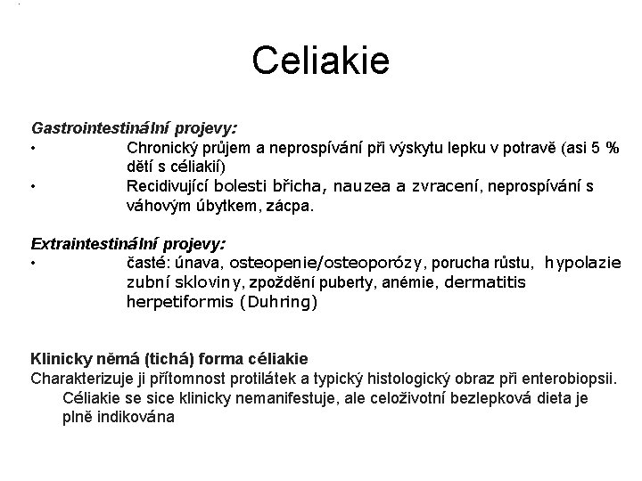 . Celiakie Gastrointestinální projevy: • Chronický průjem a neprospívání při výskytu lepku v potravě