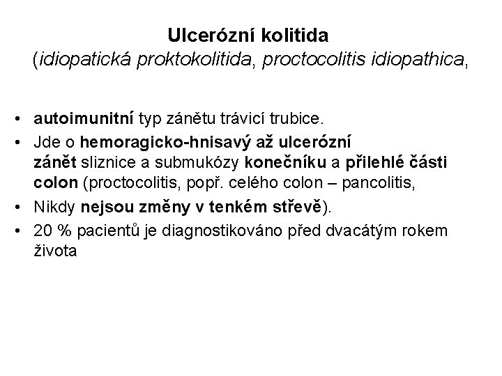 Ulcerózní kolitida (idiopatická proktokolitida, proctocolitis idiopathica, • autoimunitní typ zánětu trávicí trubice. • Jde