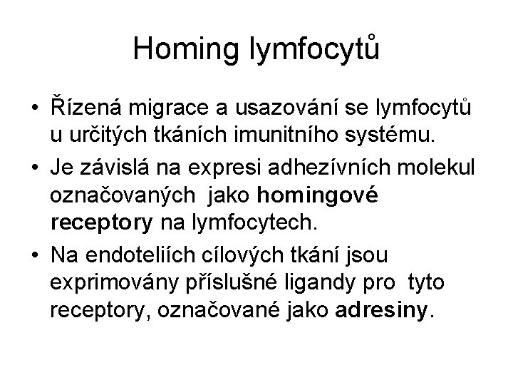 Homing lymfocytů • Řízená migrace a usazování se lymfocytů u určitých tkáních imunitního systému.