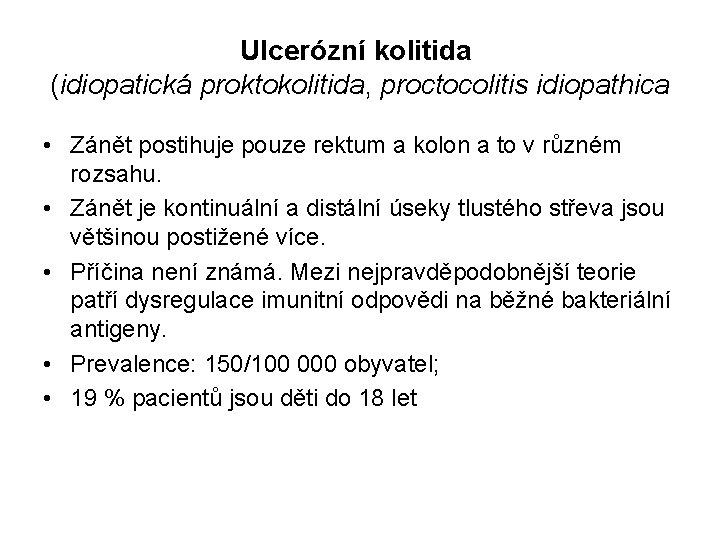 Ulcerózní kolitida (idiopatická proktokolitida, proctocolitis idiopathica • Zánět postihuje pouze rektum a kolon a