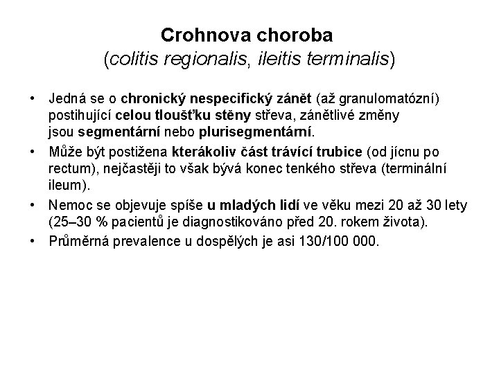 Crohnova choroba (colitis regionalis, ileitis terminalis) • Jedná se o chronický nespecifický zánět (až