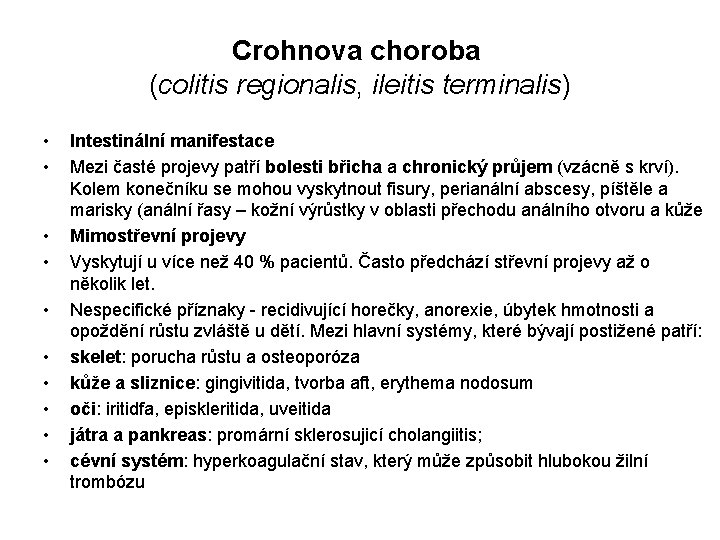 Crohnova choroba (colitis regionalis, ileitis terminalis) • • • Intestinální manifestace Mezi časté projevy