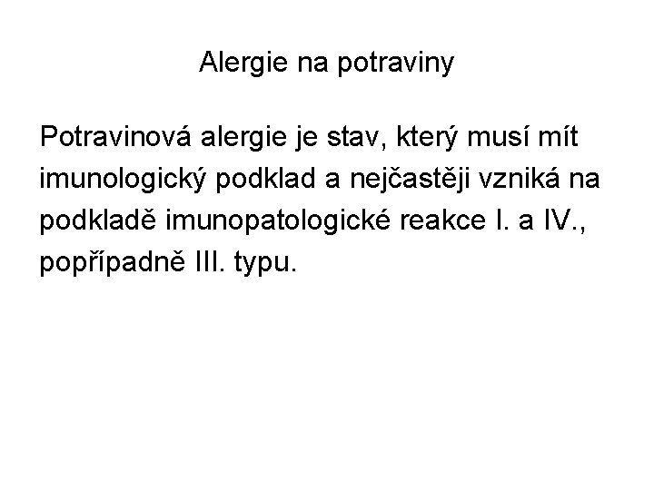 Alergie na potraviny Potravinová alergie je stav, který musí mít imunologický podklad a nejčastěji