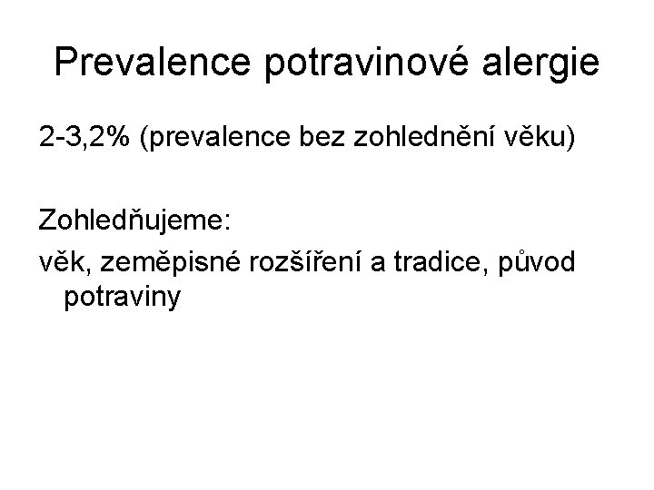 Prevalence potravinové alergie 2 -3, 2% (prevalence bez zohlednění věku) Zohledňujeme: věk, zeměpisné rozšíření