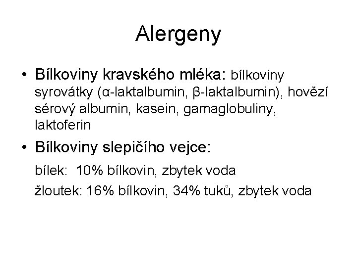 Alergeny • Bílkoviny kravského mléka: bílkoviny syrovátky (α-laktalbumin, β-laktalbumin), hovězí sérový albumin, kasein, gamaglobuliny,