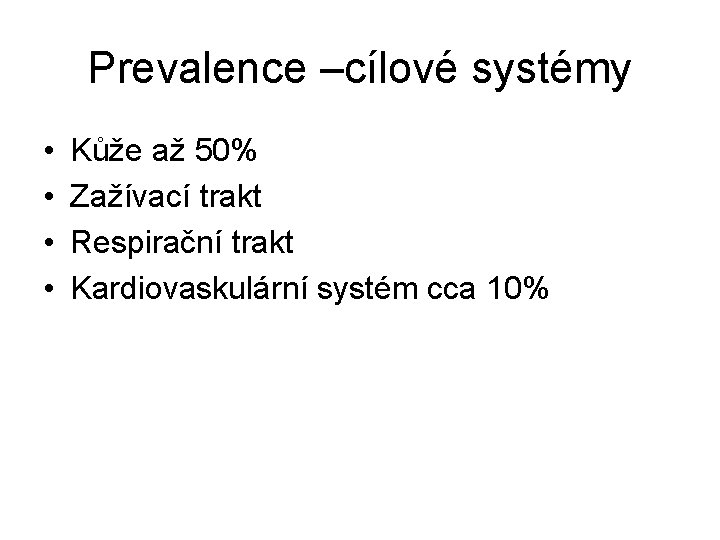 Prevalence –cílové systémy • • Kůže až 50% Zažívací trakt Respirační trakt Kardiovaskulární systém Prevalence –cílové systémy • • Kůže až 50% Zažívací trakt Respirační trakt Kardiovaskulární systém