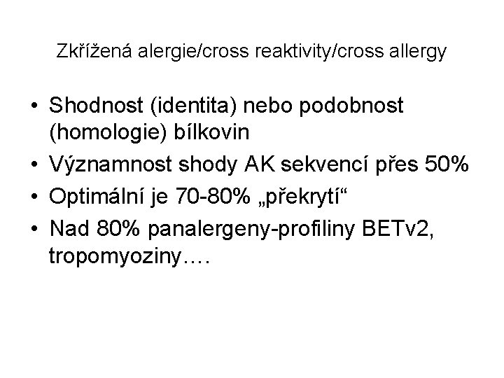 Zkřížená alergie/cross reaktivity/cross allergy • Shodnost (identita) nebo podobnost (homologie) bílkovin • Významnost shody