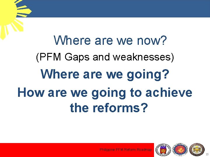 Where are we now? (PFM Gaps and weaknesses) Where are we going? How are