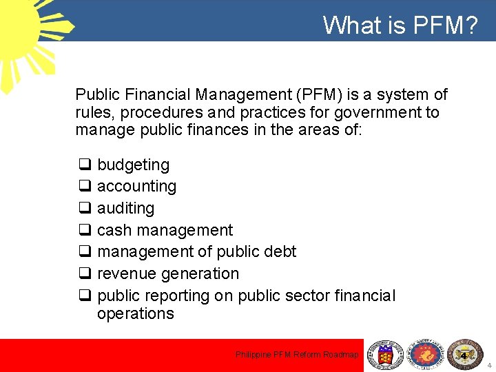 What is PFM? Public Financial Management (PFM) is a system of rules, procedures and