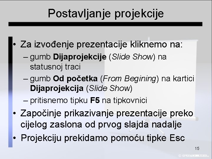 Postavljanje projekcije • Za izvođenje prezentacije kliknemo na: – gumb Dijaprojekcije (Slide Show) na