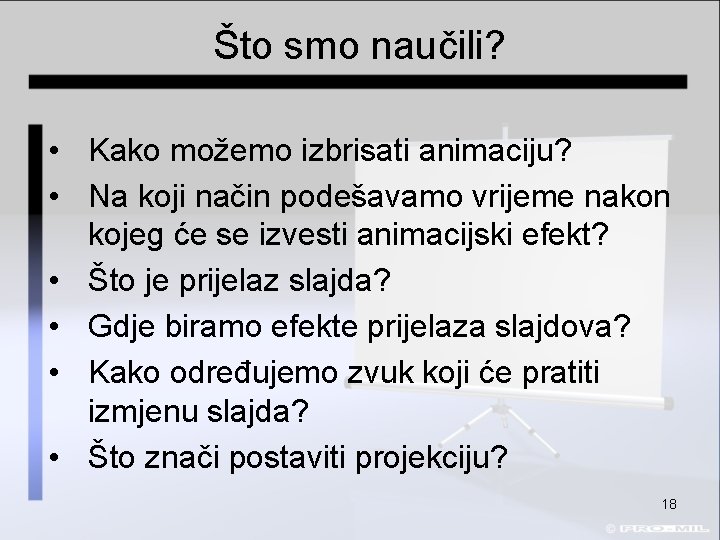 Što smo naučili? • Kako možemo izbrisati animaciju? • Na koji način podešavamo vrijeme