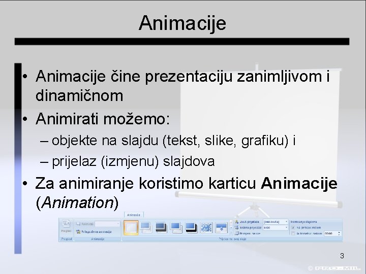 Animacije • Animacije čine prezentaciju zanimljivom i dinamičnom • Animirati možemo: – objekte na