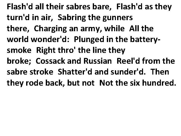 Flash'd all their sabres bare, Flash'd as they turn'd in air, Sabring the gunners